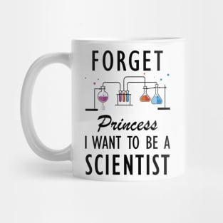 Science Student - Forget Princess I want to be a scientist Mug